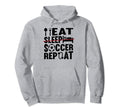 Eat Sleep Soccer Repeat Funny Hoodie - Casual Everyday Wear for Adults - T-Shirt, Sweatshirt, Hoodie