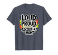 Loud And Proud Soccer Mom Heather Sweatshirt - Fun Novelty Design Unisex - T-Shirt, Sweatshirt, Hoodie