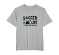 Soccer Is Life I Just Pay It Mens Big T-Shirt - Aesthetic Graphic Unisex - T-Shirt, Sweatshirt, Hoodie
