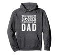 My Favorite Soccer Player Calls Me Dad Hoodie - Novelty Apparel Men Women - T-Shirt, Sweatshirt, Hoodie