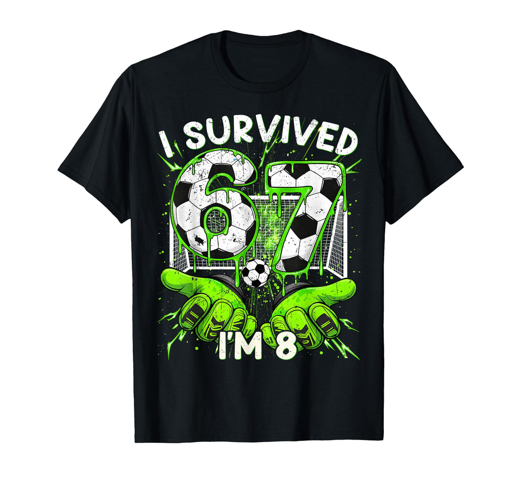 I Survived 67 Im 8 Years Old Meme 67 T-Shirt - Novelty Apparel Unisex - T-Shirt, Sweatshirt, Hoodie