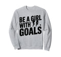 Be Goals Soccer Player Soccer Sweatshirt - Custom Art Print for Adults - T-Shirt, Sweatshirt, Hoodie