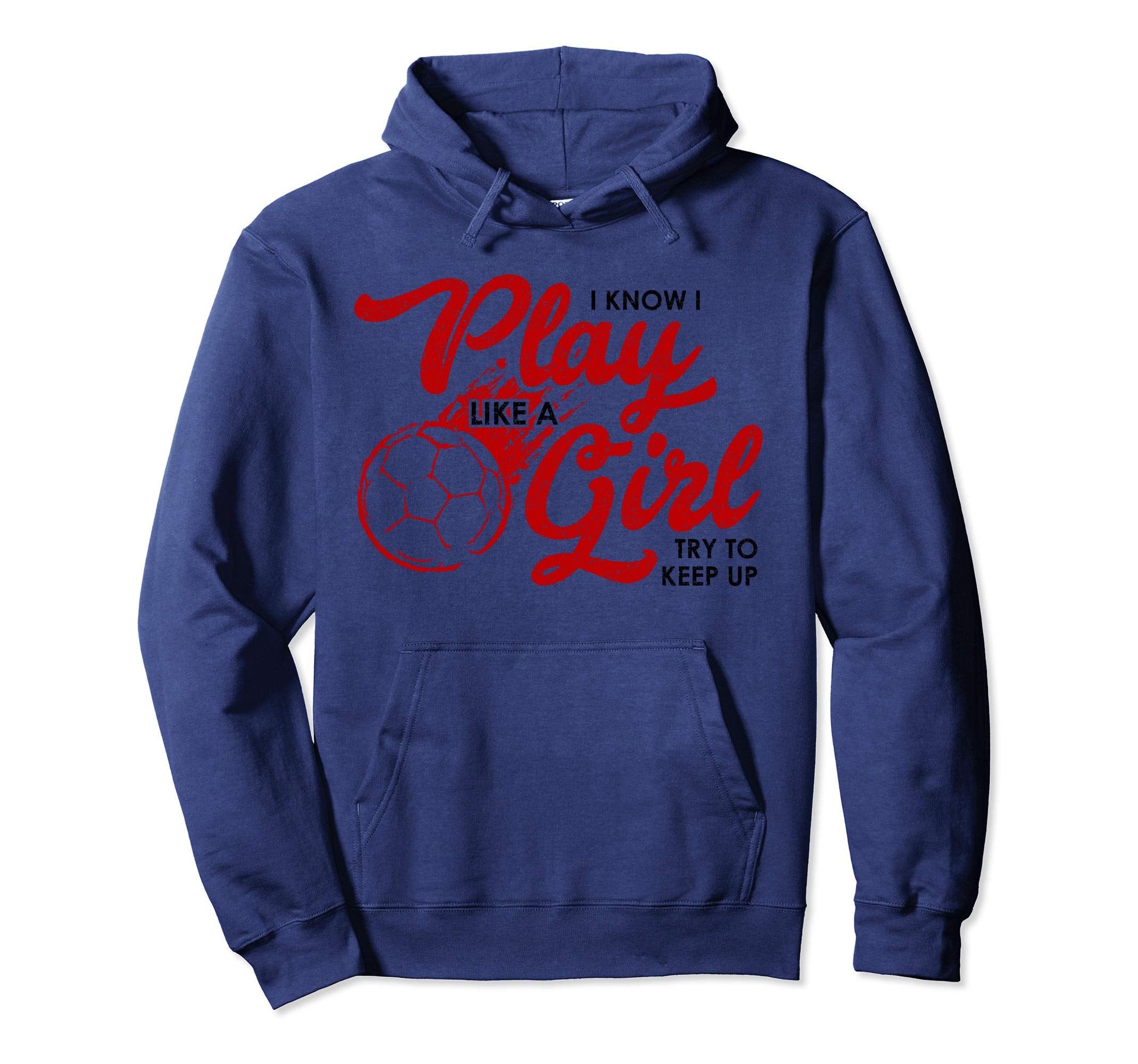 I Know I Play Like Soccer Gift Keep Up Hoodie - Streetwear Style Men Women - T-Shirt, Sweatshirt, Hoodie