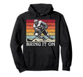 Ice Hockey Goalie Goalkeeper Bring It Hoodie - Novelty Apparel Men Women - T-Shirt, Sweatshirt, Hoodie