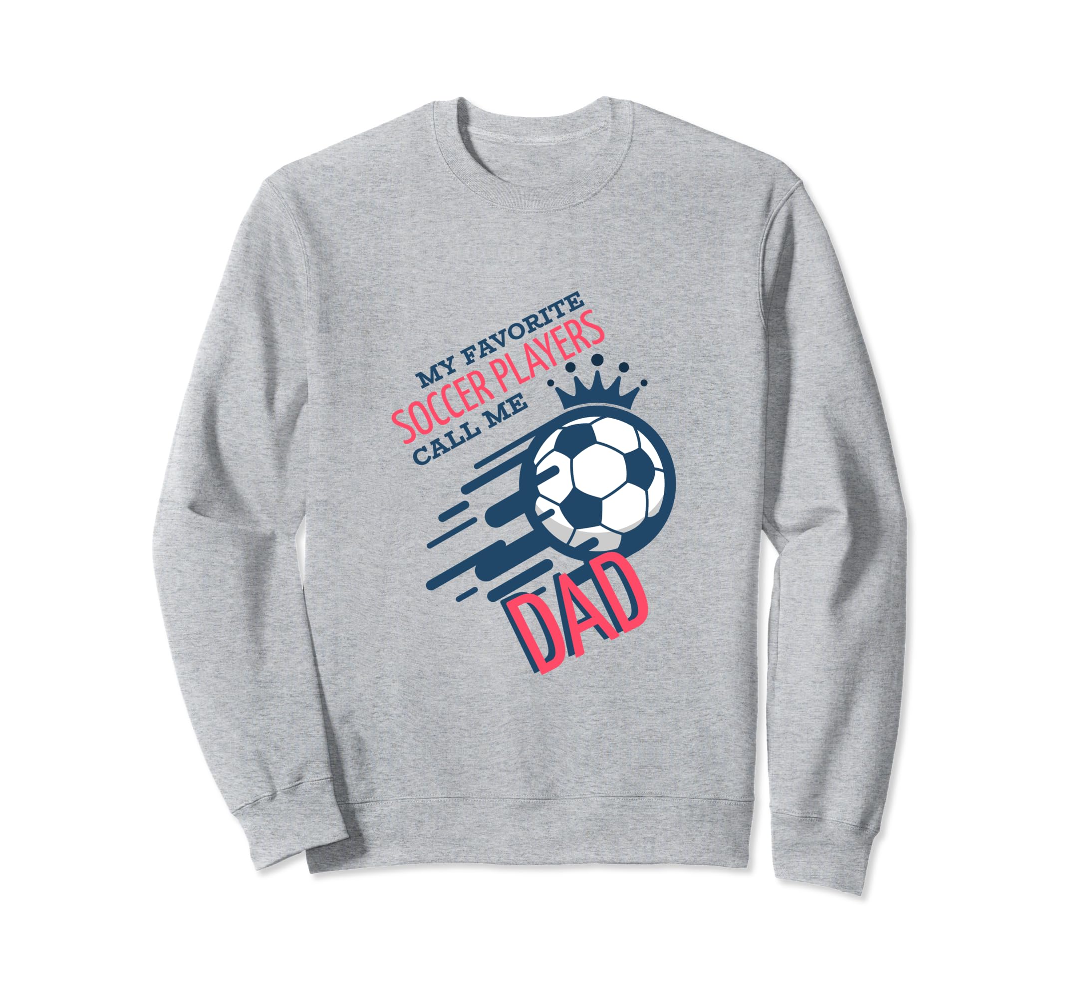 Funny Dad Soccer Fan Coach Team Sweatshirt - Novelty Apparel for Adults - T-Shirt, Sweatshirt, Hoodie