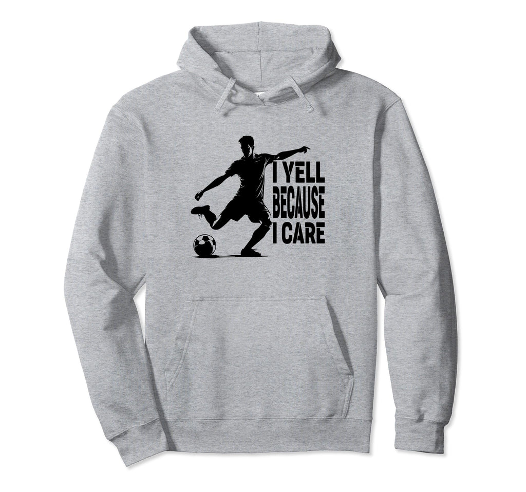 Funny Soccer Fan I Yell Because I Hoodie - Aesthetic Graphic for Adults - T-Shirt, Sweatshirt, Hoodie