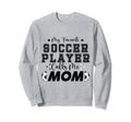 My Favorite Soccer Player Calls Me Mom Sweatshirt - Trendy Graphic Unisex - T-Shirt, Sweatshirt, Hoodie