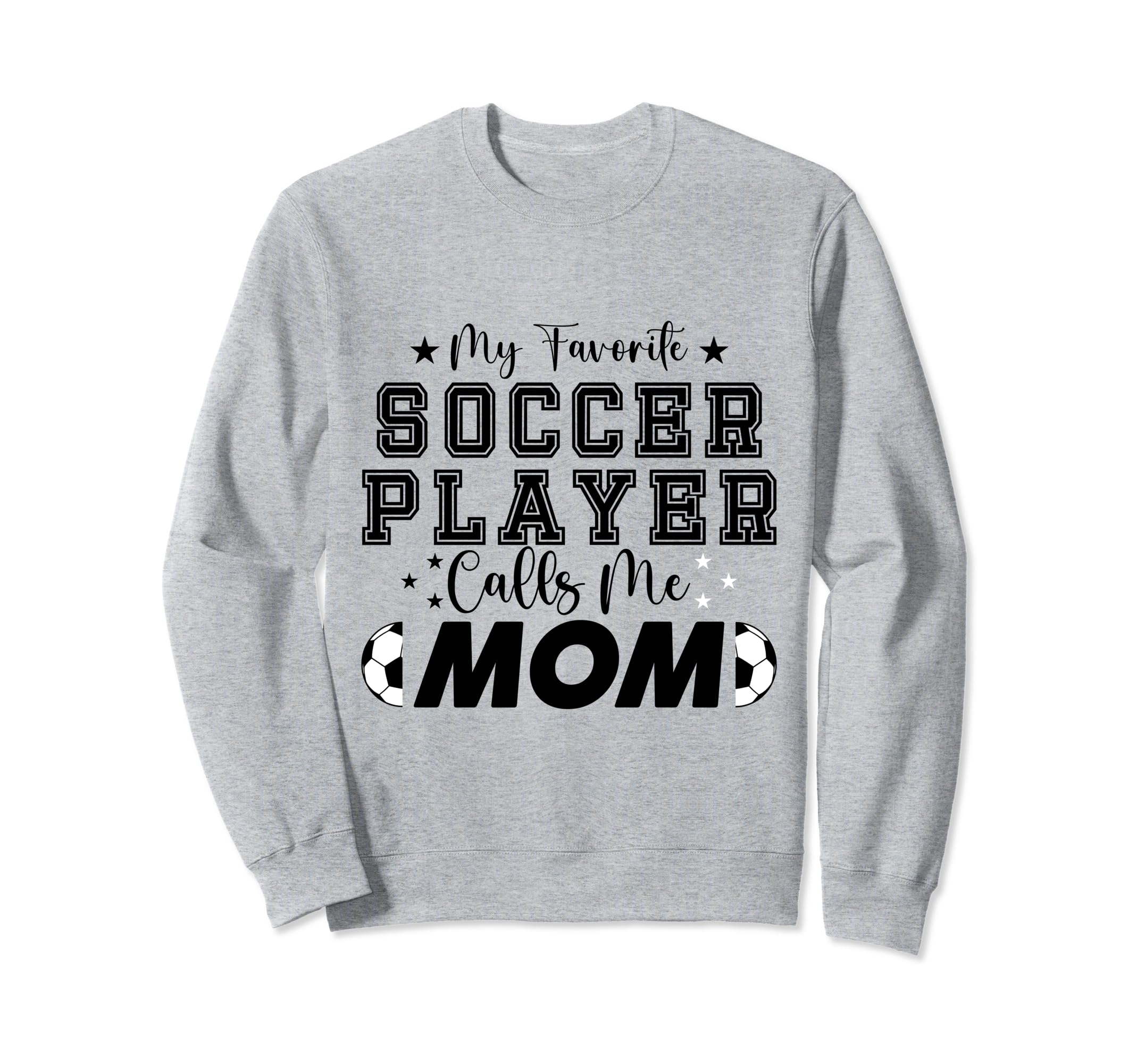 My Favorite Soccer Player Calls Me Mom Sweatshirt - Trendy Graphic Unisex - T-Shirt, Sweatshirt, Hoodie