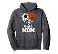 Ball Mom Funny Soccer Basketball Hockey Hoodie - Graphic Print Men Women - T-Shirt, Sweatshirt, Hoodie
