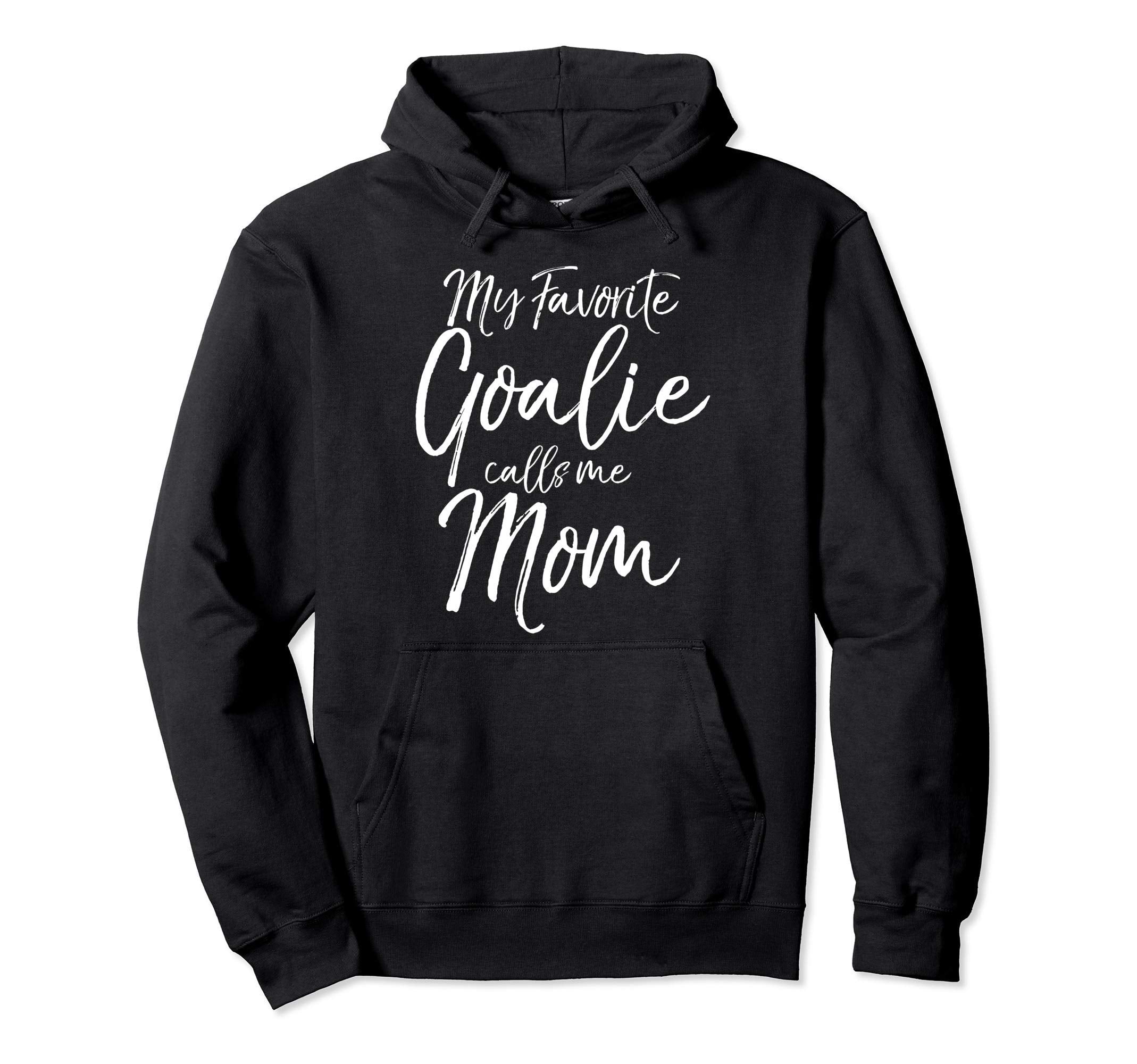 Soccer Mom Goal Keeper My Favorite Goalie Hoodie - Graphic Print Unisex - T-Shirt, Sweatshirt, Hoodie