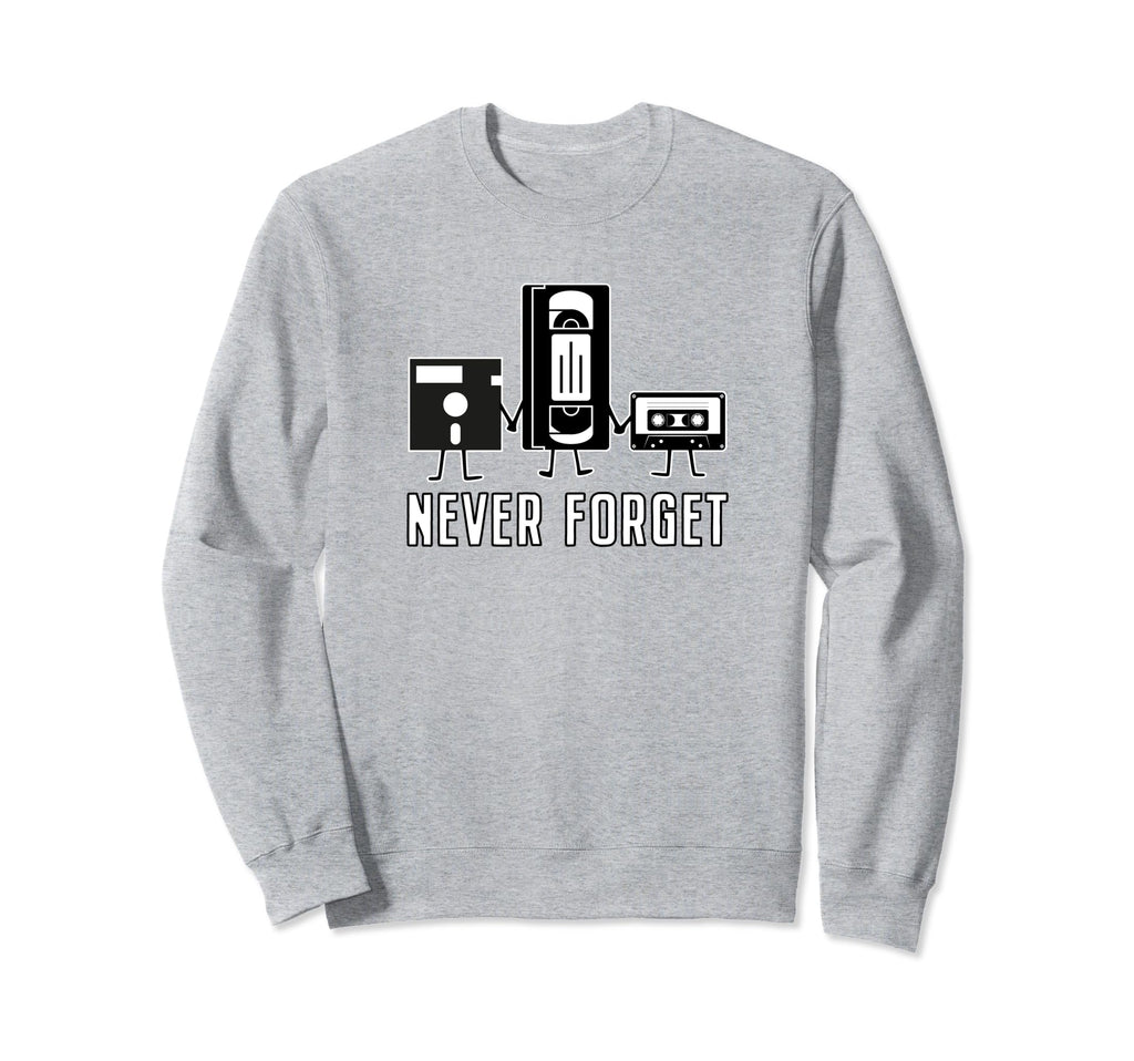Never Forget Floppy Disk Vcr Tape Sweatshirt - Novelty Apparel Men Women - T-Shirt, Sweatshirt, Hoodie