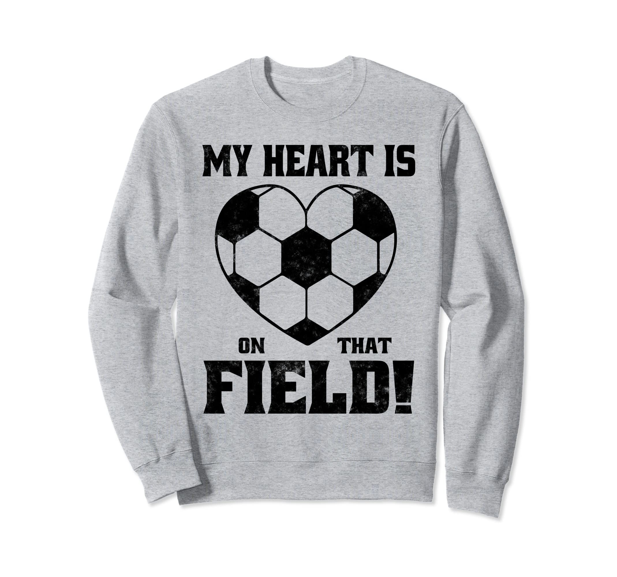 My Heart Is That Field Soccer Funny Sweatshirt - Streetwear Style Men Women - T-Shirt, Sweatshirt, Hoodie