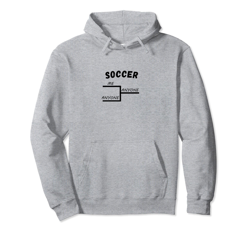 Funny Soccer League Tournament Me Hoodie - Fun Novelty Design for Adults - T-Shirt, Sweatshirt, Hoodie