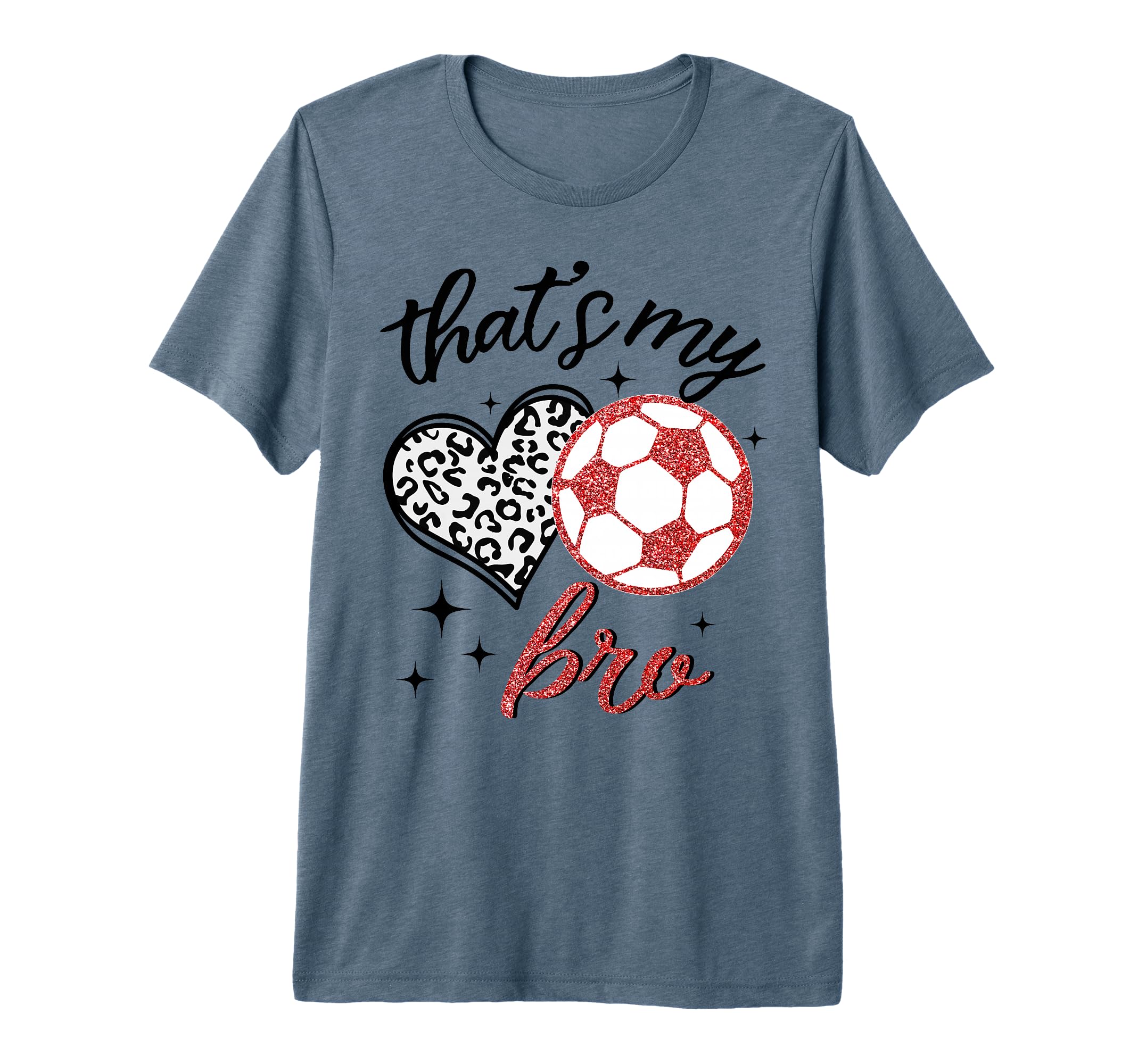 Funny Thats My Bro Leopard Heart Soccer T-Shirt - Novelty Apparel Unisex - T-Shirt, Sweatshirt, Hoodie