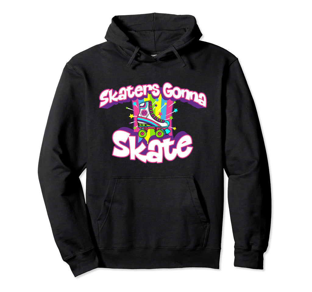 Skaters Gonna Skate Funny Roller Hoodie - Fun Novelty Design Unisex - T-Shirt, Sweatshirt, Hoodie