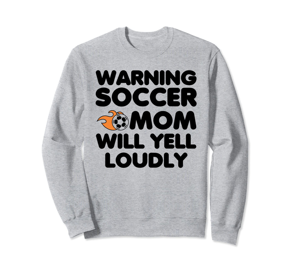 Warning Soccer Mom Will Yell Loudly Sweatshirt - Unique Graphic Men Women - T-Shirt, Sweatshirt, Hoodie