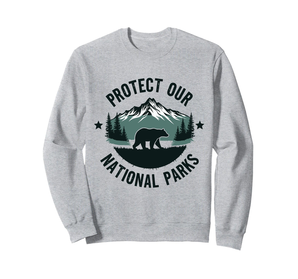 Protect Our National Parks Forest Nature Sweatshirt - Trendy Graphic Unisex - T-Shirt, Sweatshirt, Hoodie