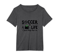 Soccer Is Life I Just Pay It Womens Plus T-Shirt - Custom Art Print Unisex - T-Shirt, Sweatshirt, Hoodie