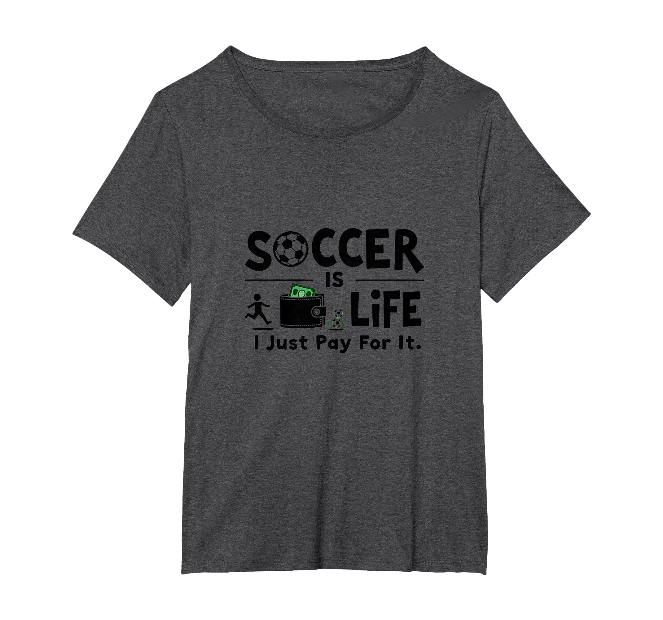 Soccer Is Life I Just Pay It Womens Plus T-Shirt - Custom Art Print Unisex - T-Shirt, Sweatshirt, Hoodie