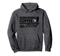Weekends Coffee Soccer Mom Hoodie - Fun Novelty Design Unisex - T-Shirt, Sweatshirt, Hoodie