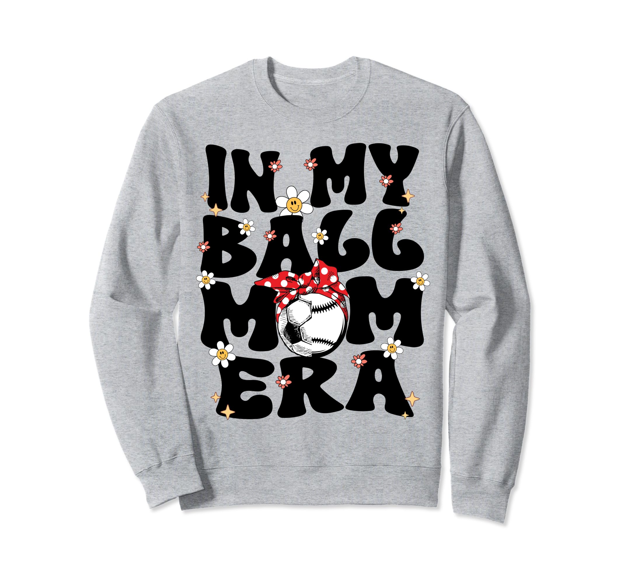My Ball Mom Era Baseball Soccer Sweatshirt - Fun Novelty Design for Adults - T-Shirt, Sweatshirt, Hoodie