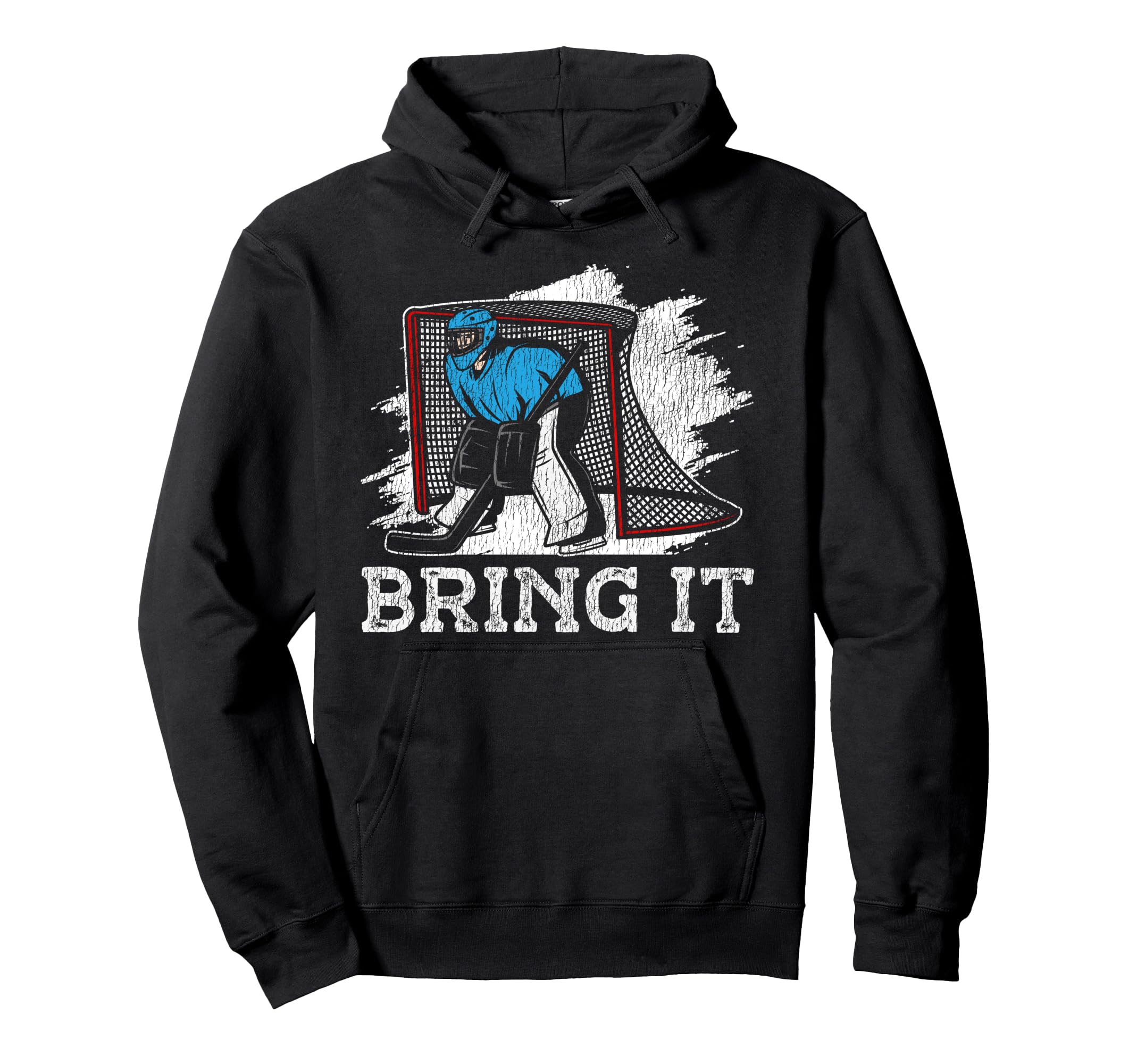 Ice Hockey Goalie Goalkeeper Bring It Hoodie - Streetwear Style Unisex - T-Shirt, Sweatshirt, Hoodie