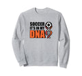 Soccer Its My Dna Soccer Coach Sweatshirt - Novelty Apparel Unisex - T-Shirt, Sweatshirt, Hoodie