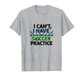I Cant I Have Soccer Practice Coach T-Shirt - Unique Graphic Men Women - T-Shirt, Sweatshirt, Hoodie