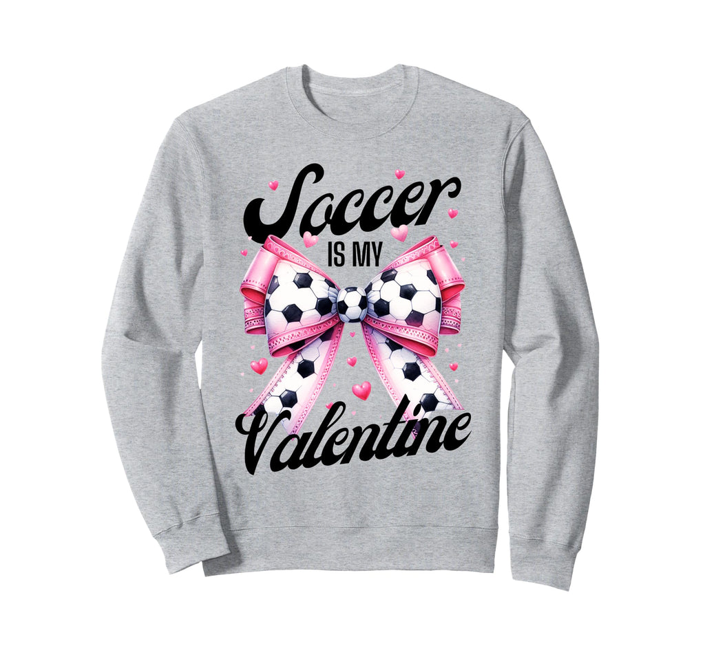 Soccer Is My Valentine Coquette Bow Sweatshirt - Streetwear Style Unisex - T-Shirt, Sweatshirt, Hoodie