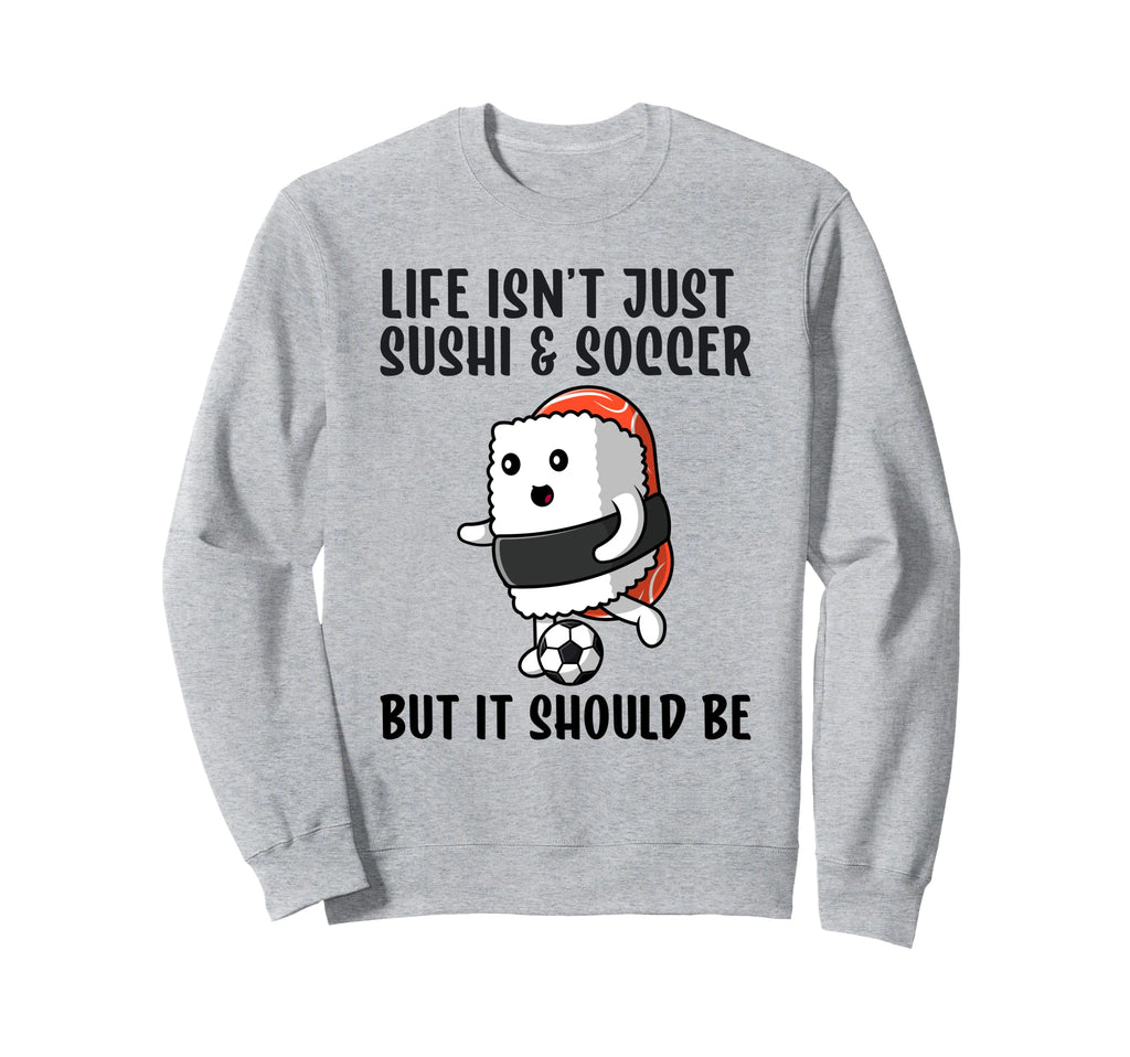 Sushi And Soccer Funny I Love Soccer Sweatshirt - Graphic Print for Adults - T-Shirt, Sweatshirt, Hoodie