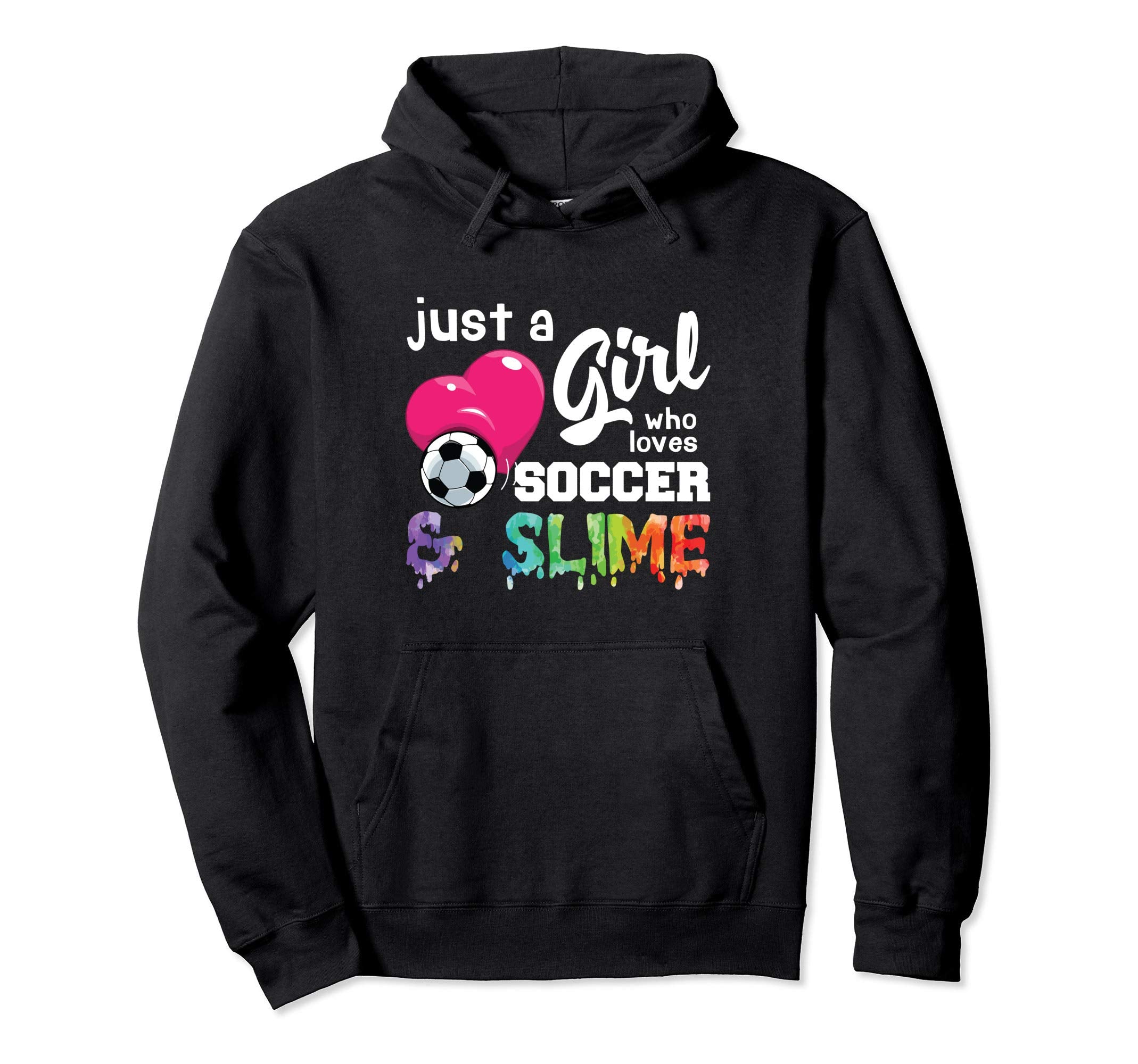 Just Who Loves Soccer And Slime Funny Hoodie - Graphic Print Unisex - T-Shirt, Sweatshirt, Hoodie
