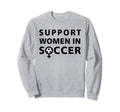 Support Soccer Player Soccer Fan Sweatshirt - Streetwear Style Unisex - T-Shirt, Sweatshirt, Hoodie