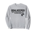 Goalkeeper Heroes Wear Gloves Sweatshirt - Novelty Apparel for Adults - T-Shirt, Sweatshirt, Hoodie