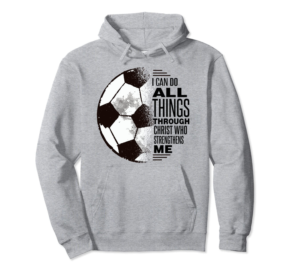 Christian Soccer I Can Do All Things Hoodie - Streetwear Style Men Women - T-Shirt, Sweatshirt, Hoodie