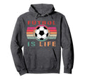 Futbol Is Life Futbol Is Life Hoodie - Custom Art Print Men Women - T-Shirt, Sweatshirt, Hoodie