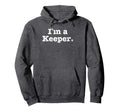 Funny Soccer Im Keeper Distressed Hoodie - Novelty Apparel Men Women - T-Shirt, Sweatshirt, Hoodie