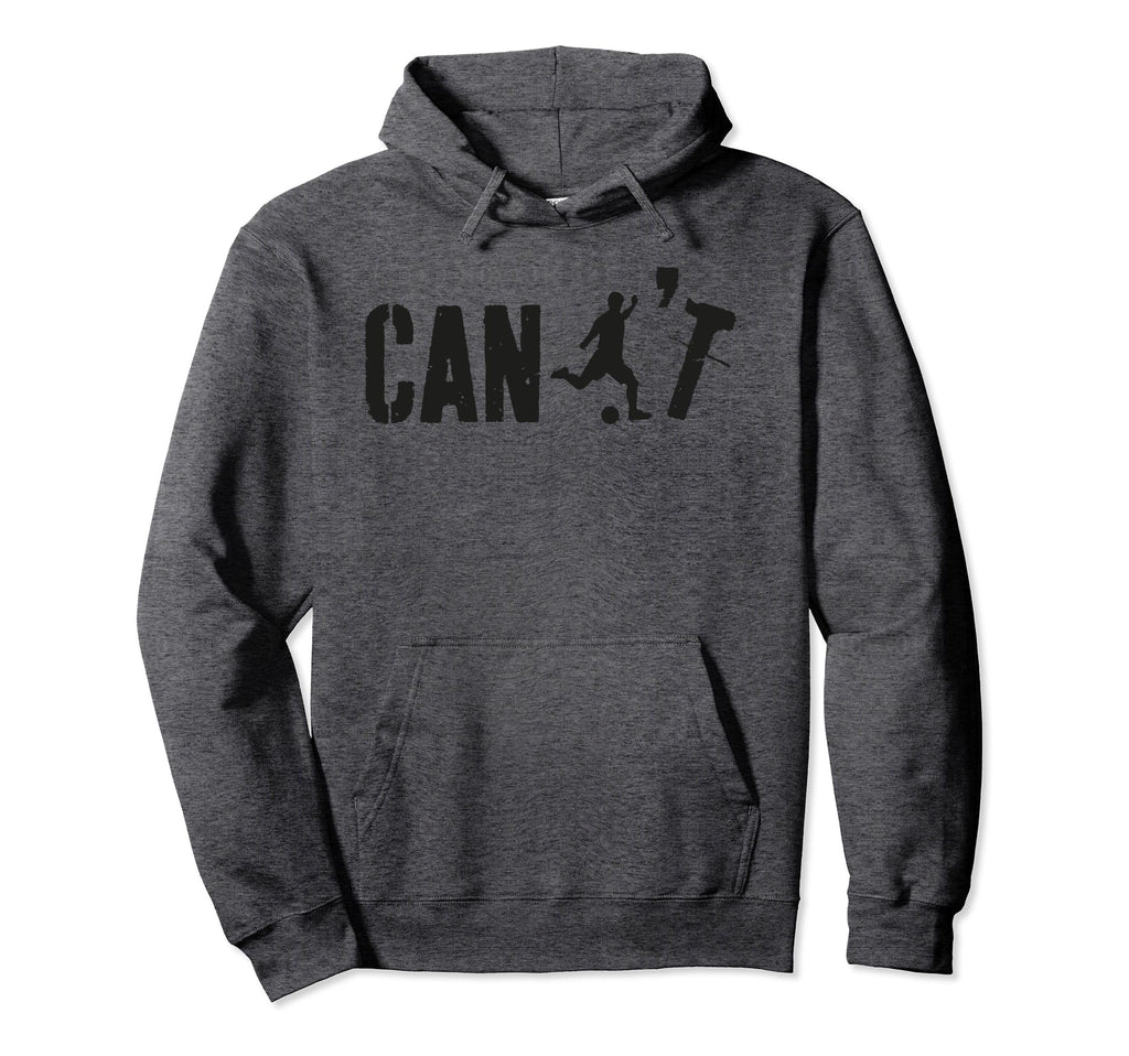 Cant Funny Soccer Coach Soccer Trainer Hoodie - Novelty Apparel for Adults - T-Shirt, Sweatshirt, Hoodie