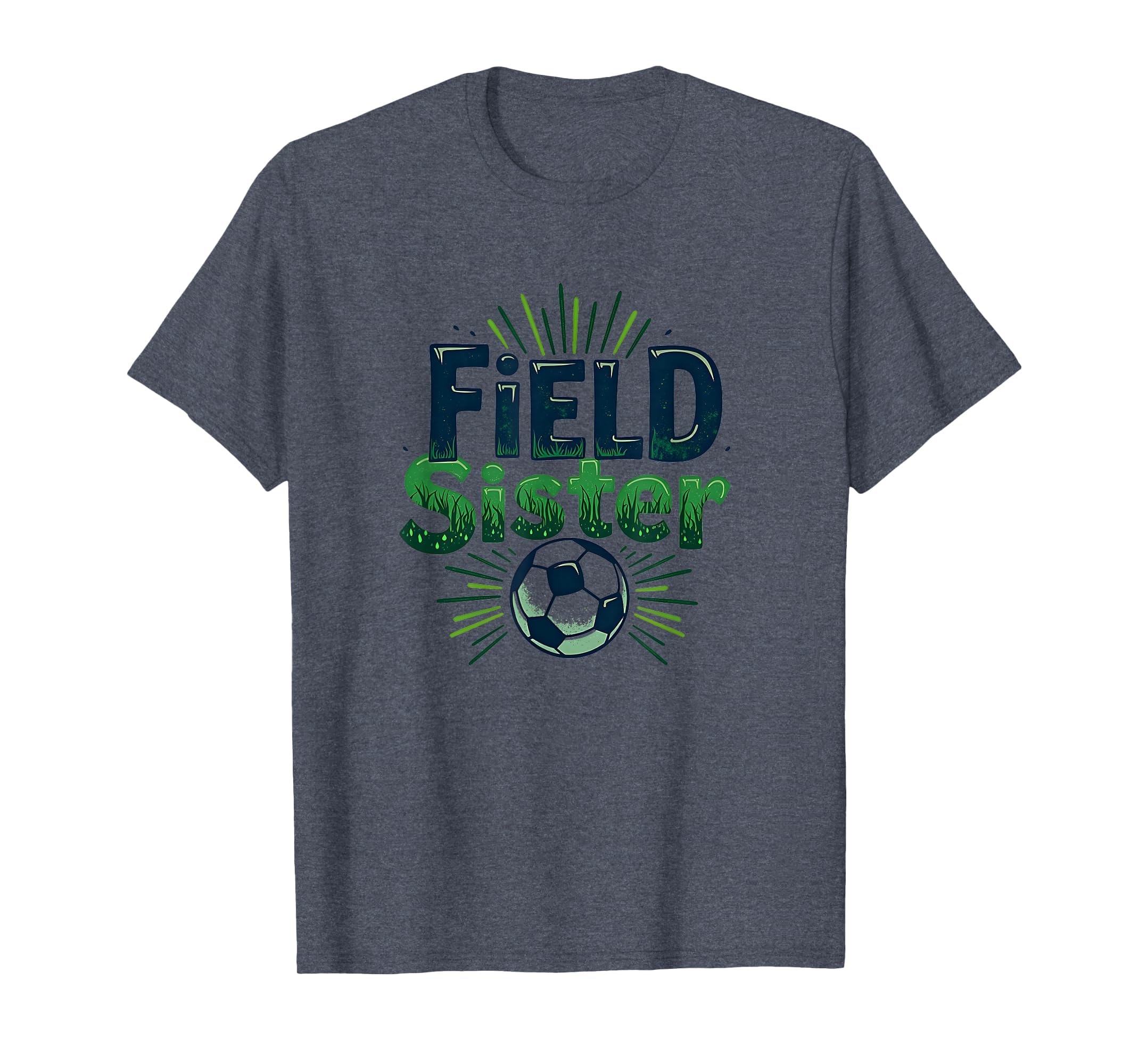 Field Sister Soccer Sibling Pride Sporty T-Shirt - Streetwear Style Unisex - T-Shirt, Sweatshirt, Hoodie