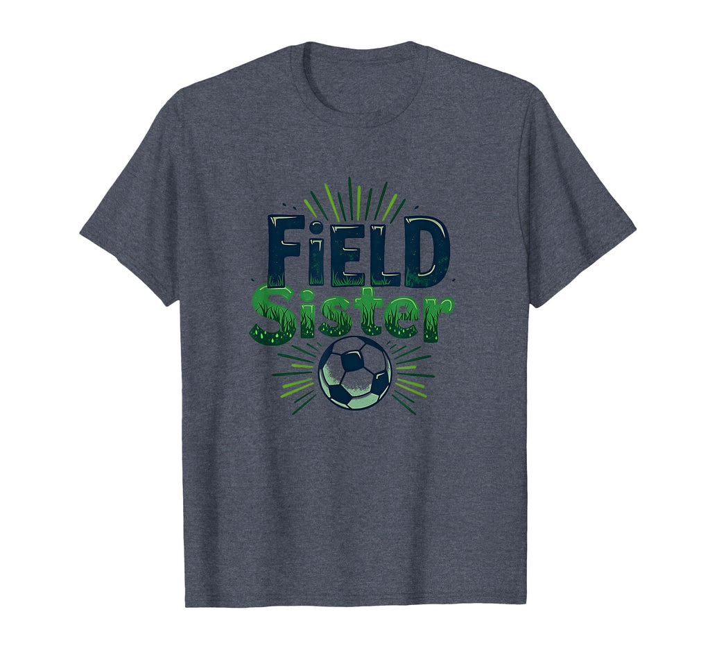 Field Sister Soccer Sibling T-Shirt - Casual Everyday Wear for Adults - T-Shirt, Sweatshirt, Hoodie