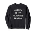 Soccer Is My Favorite Season Sweatshirt - Custom Art Print for Adults - T-Shirt, Sweatshirt, Hoodie
