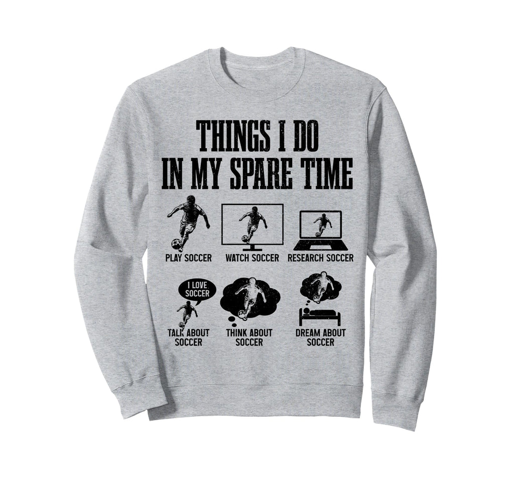 Soccer Things I Do My Spare Time Sweatshirt - Trendy Graphic for Adults - T-Shirt, Sweatshirt, Hoodie