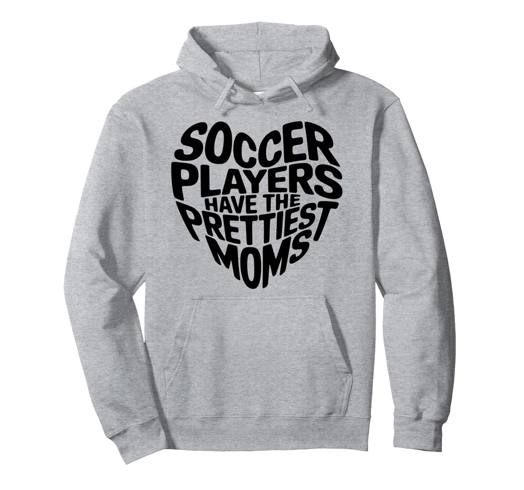 Soccer Players Have Prettiest Moms Hoodie - Aesthetic Graphic Unisex - T-Shirt, Sweatshirt, Hoodie