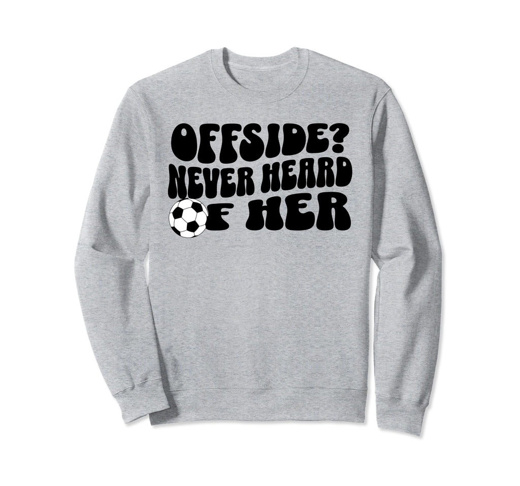Funny Soccer Mom Offside Never Heard Her Sweatshirt - Graphic Print Unisex - T-Shirt, Sweatshirt, Hoodie