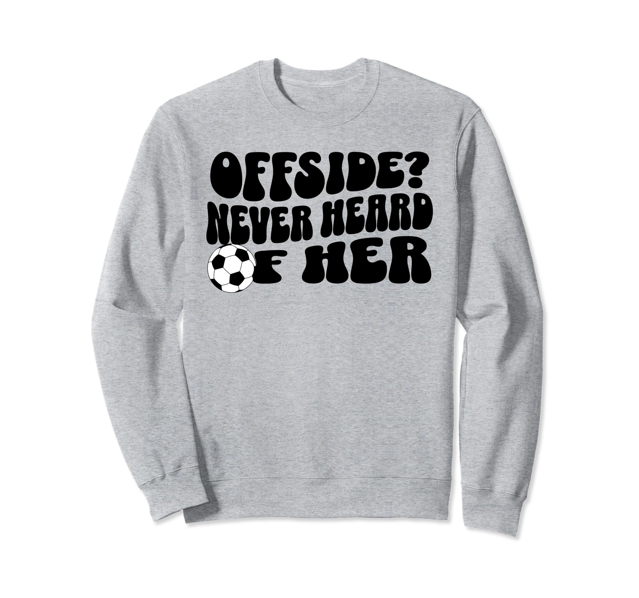 Funny Soccer Mom Offside Never Heard Her Sweatshirt - Graphic Print Unisex - T-Shirt, Sweatshirt, Hoodie