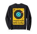 Everything Sounds Better Vinyl Old Sweatshirt - Novelty Apparel for Adults - T-Shirt, Sweatshirt, Hoodie