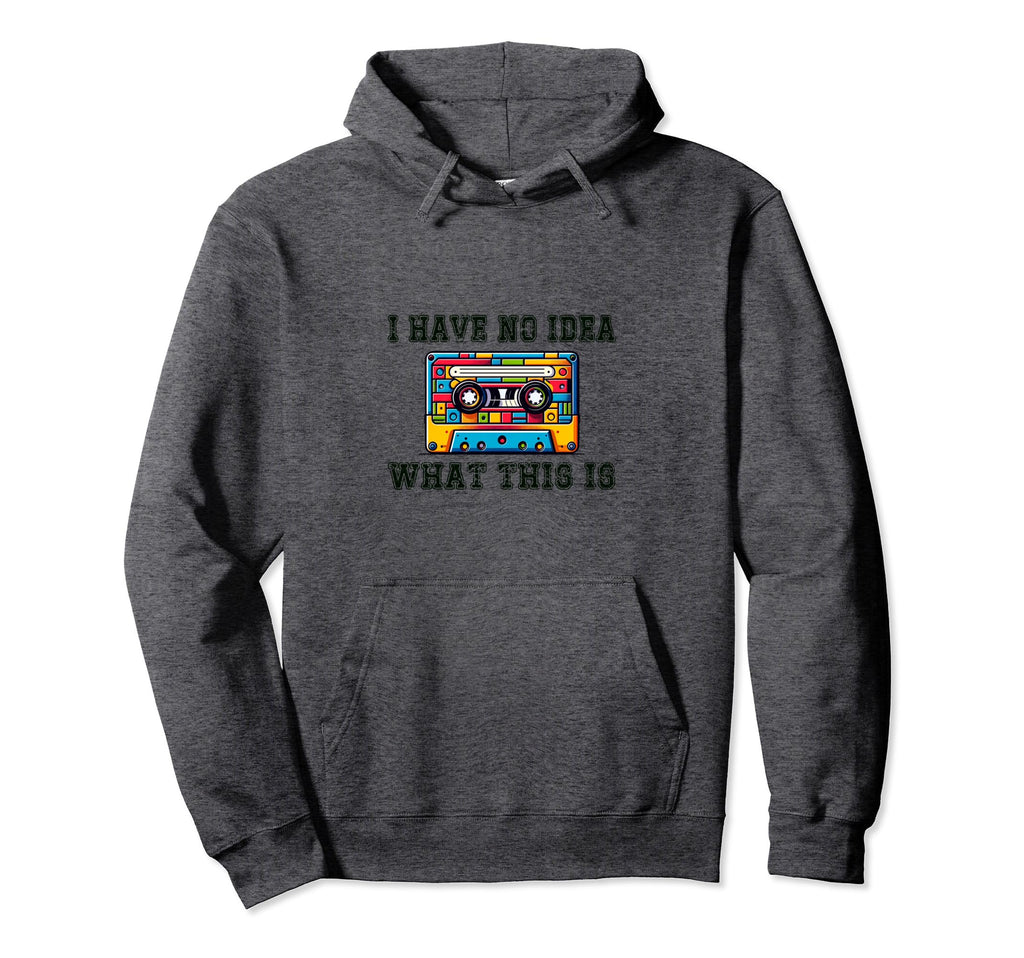 Funny Cassette I Have No What This Is Hoodie - Unique Graphic Men Women - T-Shirt, Sweatshirt, Hoodie