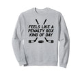 Feels Like Penalty Box Kind Sweatshirt - Casual Everyday Wear Men Women - T-Shirt, Sweatshirt, Hoodie