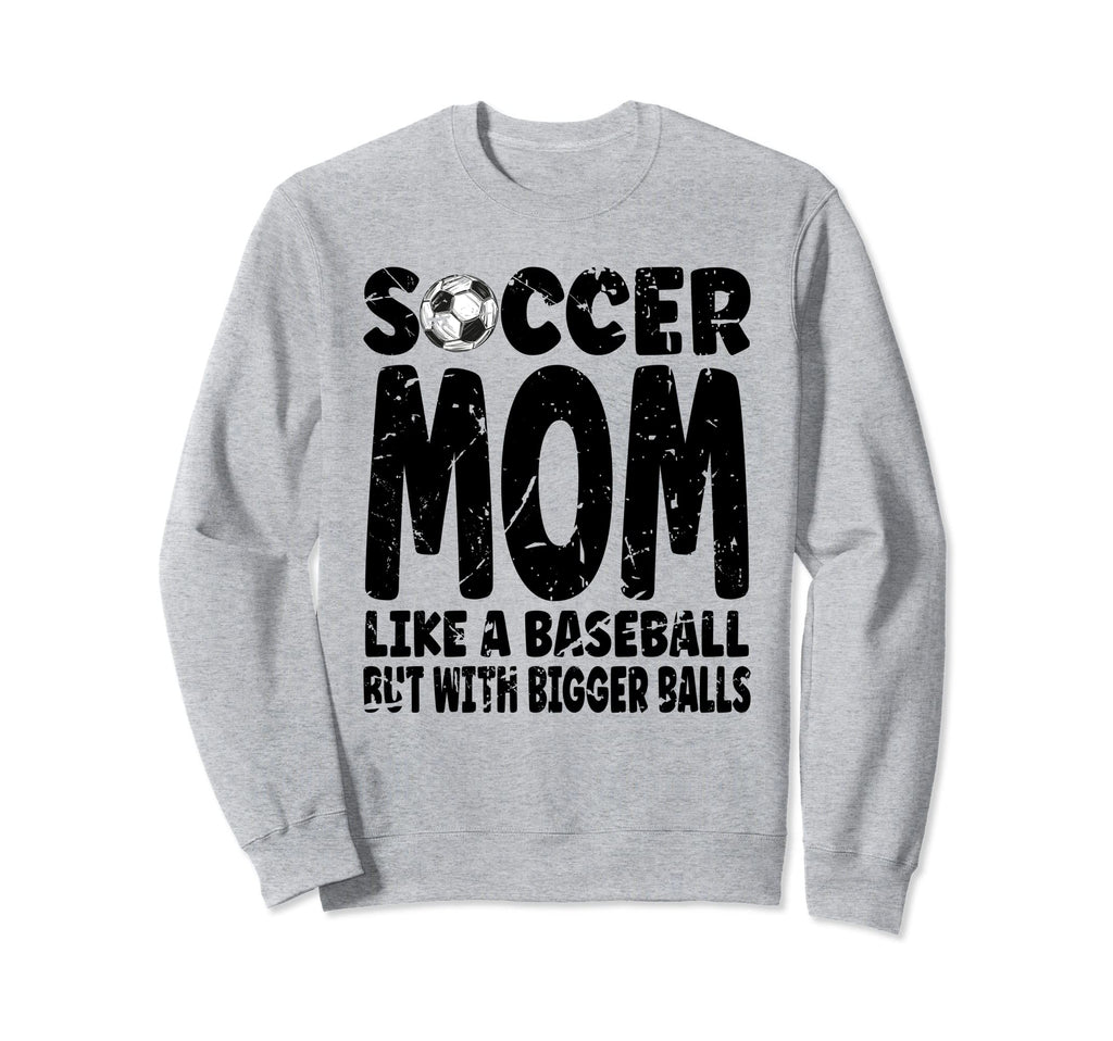 Soccer Soccer Mom Like Baseball Sweatshirt - Casual Everyday Wear Unisex - T-Shirt, Sweatshirt, Hoodie
