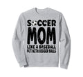 Soccer Soccer Mom Like Baseball Sweatshirt - Casual Everyday Wear Unisex - T-Shirt, Sweatshirt, Hoodie