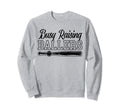 Funny Baseball Busy Raising Ballers Sweatshirt - Streetwear Style Men Women - T-Shirt, Sweatshirt, Hoodie